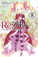 RE: Zero -Starting Life in Another World-, Vol. 15 (Light Novel): Volume 15