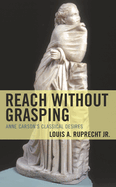 Reach Without Grasping: Anne Carson's Classical Desires