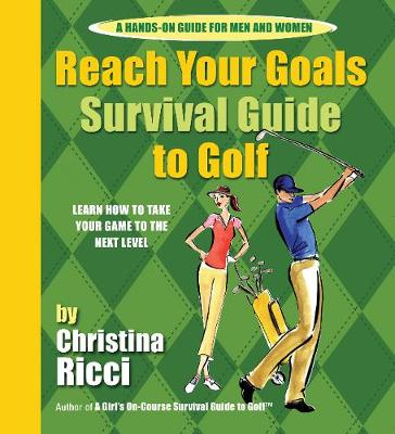 Reach Your Goals Survival Guide to Golf - Ricci, Christina, and Baicker, Karen (Editor)