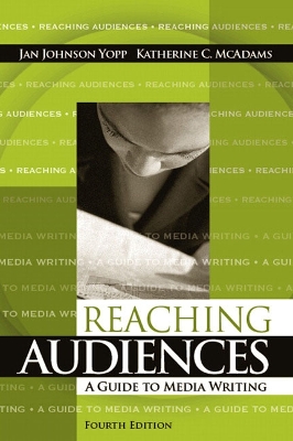 Reaching Audiences: A Guide to Media Writing - Yopp, Jan Johnson, and McAdams, Katherine C