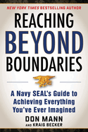 Reaching Beyond Boundaries: A Navy Seal's Guide to Achieving Everything You've Ever Imagined
