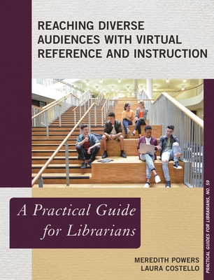 Reaching Diverse Audiences with Virtual Reference and Instruction: A Practical Guide for Librarians - Powers, Meredith, and Costello, Laura