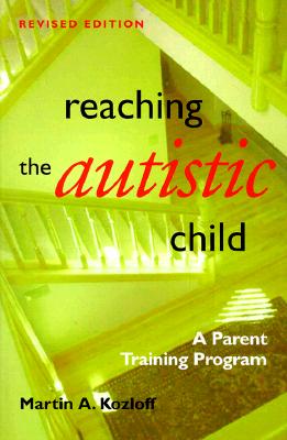 Reaching the Autistic Child, 2nd Edition: A Parent Training Program - Kozloff, Martin