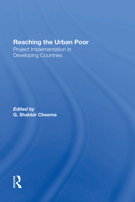Reaching The Urban Poor: Project Implementation In Developing Countries - Cheema, G Shabbir