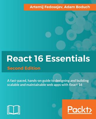 React 16 Essentials - Fedosejev, Artemij, and Boduch, Adam