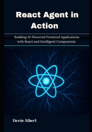 React Agent in Action: Building AI-Powered Frontend Applications with React and Intelligent Components