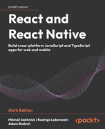 React and React Native: Build cross-platform JavaScript and TypeScript apps for web and mobile