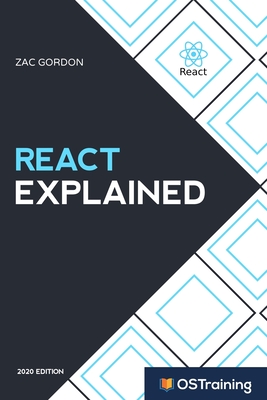 React Explained: Your Step-by-Step Guide to React - Hill, Mikall Angela (Editor), and Adair, Robbie (Editor), and Gordon, Zac