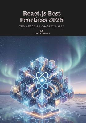 React.js Best Practices 2026: The Guide to Scalable Apps - R Brown, Larry