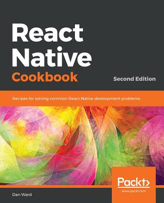 React Native Cookbook: Recipes for solving common React Native development problems - Ward, Daniel