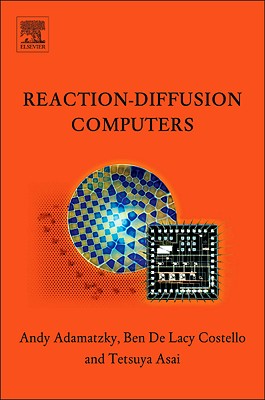 Reaction-Diffusion Computers - Adamatzky, Andrew, and de Lacy Costello, Benjamin, and Asai, Tetsuya