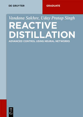 Reactive Distillation: Advanced Control Using Neural Networks - Sakhre, Vandana, and Singh, Uday Pratap