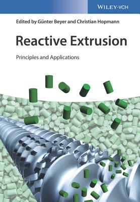 Reactive Extrusion: Principles and Applications - Beyer, G�nter, and Hopmann, Christian