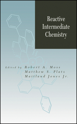 Reactive Intermediate Chemistry - Moss, Robert A, M.D (Editor), and Platz, Matthew S (Editor), and Jones, Maitland (Editor)
