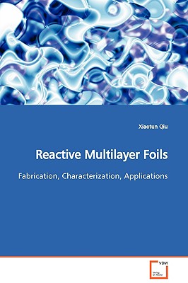 Reactive Multilayer Foils - Qiu, Xiaotun