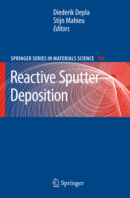 Reactive Sputter Deposition - Depla, Diederik (Editor), and Mahieu, Stijn (Editor)