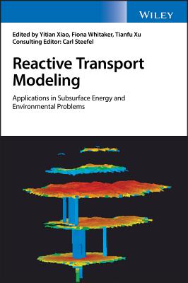 Reactive Transport Modeling: Applications in Subsurface Energy and Environmental Problems - Xiao, Yitian (Editor), and Whitaker, Fiona (Editor), and Xu, Tianfu (Editor)