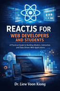 Reactjs for Web Developers and Students: A Practical Guide to Building Modern, Interactive, and Data-Driven Web Applications