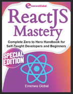 ReactJS Mastery: Complete Zero to Hero Handbook for Self-Taught Developers and Beginners