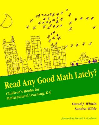 Read Any Good Math Lately?: Children's Books for Mathematical Learning, K-6 - Whitin, David, and Wilde, Sandra, and Goodman, Ken (Foreword by)