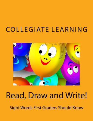Read, Draw and Write!: Sight Words First Graders Should Know - Learning, Collegiate