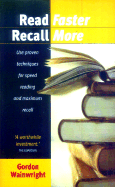 Read Faster, Recall More: Use Proven Techniques for Speed Reading and Maximum Recall - Wainwright, Gordon