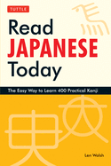 Read Japanese Today: The Easy Way to Learn 400 Practical Kanji