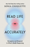 Read Life Accurately: Recognize and Respond to What's Really Happening