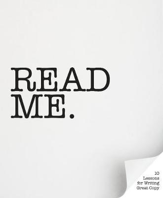 Read Me: 10 Lessons for Writing Great Copy - Horberry, Roger, and Lingwood, Gyles