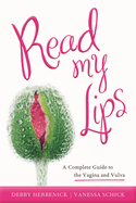 Read My Lips: A Complete Guide to the Vagina and Vulva