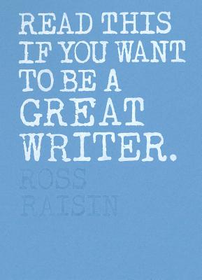 Read This If You Want to Be a Great Writer - Raisin, Ross