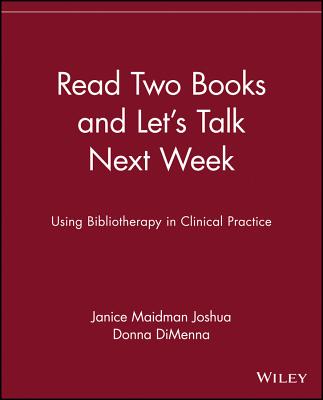 Read Two Books and Let's Talk Next Week: Using Bibliotherapy in Clinical Practice - Maidman Joshua, Janice, and Dimenna, Donna