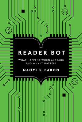 Reader Bot: What Happens When AI Reads and Why It Matters - Baron, Naomi S