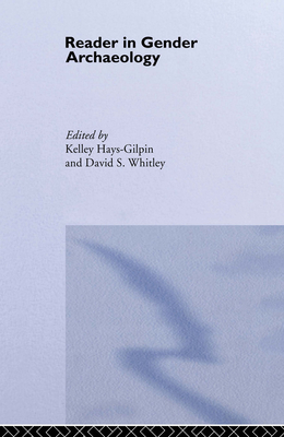 Reader in Gender Archaeology - Hays-Gilpin, Kelley (Editor), and Whitley, David S (Editor)