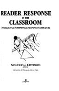 Reader Response in the Classroom: Evoking and Interpreting Meaning in Literature