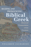 Reading and Pronouncing Biblical Greek: Historical Pronunciation Versus Erasmian