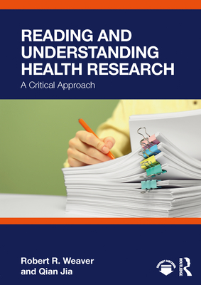 Reading and Understanding Health Research: A Critical Approach - R Weaver, Robert, and Jia, Qian