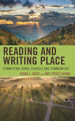 Reading and Writing Place: Connecting Rural Schools and Communities - Bass, Erika L, and Azano, Amy Price