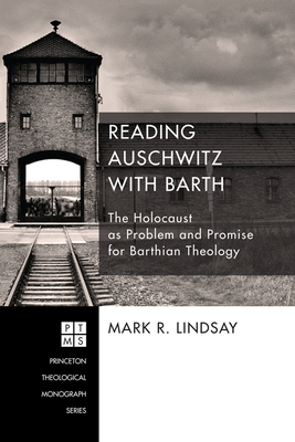 Reading Auschwitz with Barth - Lindsay, Mark R