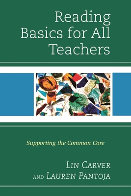 Reading Basics for All Teachers: Supporting the Common Core - Carver, Lin, and Pantoja, Lauren