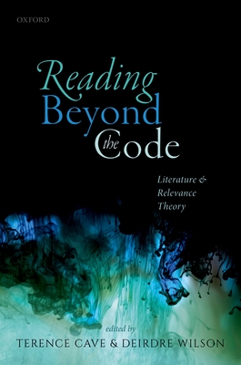 Reading Beyond the Code: Literature and Relevance Theory - Cave, Terence (Editor), and Wilson, Deirdre (Editor)