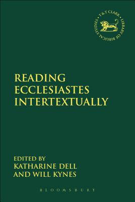 Reading Ecclesiastes Intertextually - Dell, Katharine J (Editor), and Quick, Laura (Editor), and Kynes, Will (Editor)
