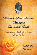 Reading Edith Wharton Through a Darwinian Lens: Evolutionary Biological Issues in Her Fiction