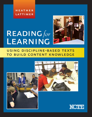 Reading for Learning: Using Discipline-Based Texts to Build Content Knowledge - Lattimer, Heather