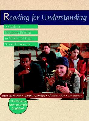 Reading for Understanding: A Guide to Improving Reading in Middle and High School Classrooms - Schoenbach, Ruth, and Greenleaf, Cynthia, and Cziko, Christine