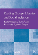 Reading Groups, Libraries and Social Inclusion: Experiences of Blind and Partially Sighted People