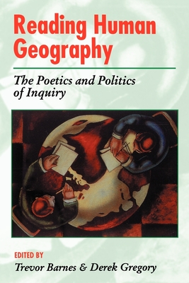Reading Human Geography the Poetics and Politics - Gregory, Derek (Editor), and Barnes, Trevor (Editor)