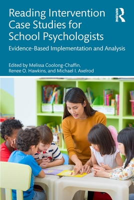Reading Intervention Case Studies for School Psychologists: Evidence-Based Implementation and Analysis - Coolong-Chaffin, Melissa (Editor), and Hawkins, Renee O (Editor), and Axelrod, Michael I (Editor)