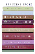 Reading Like a Writer: A Guide for People Who Love Books and for Those Who Want to Write Them