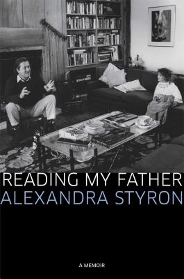 Reading My Father: A Memoir - Styron, Alexandra